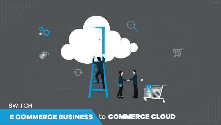 Reason to switch your eCommerce Business to a Commerce Cloud?